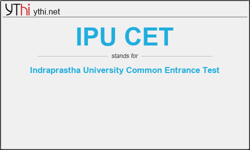 What does IPU CET mean? What is the full form of IPU CET?